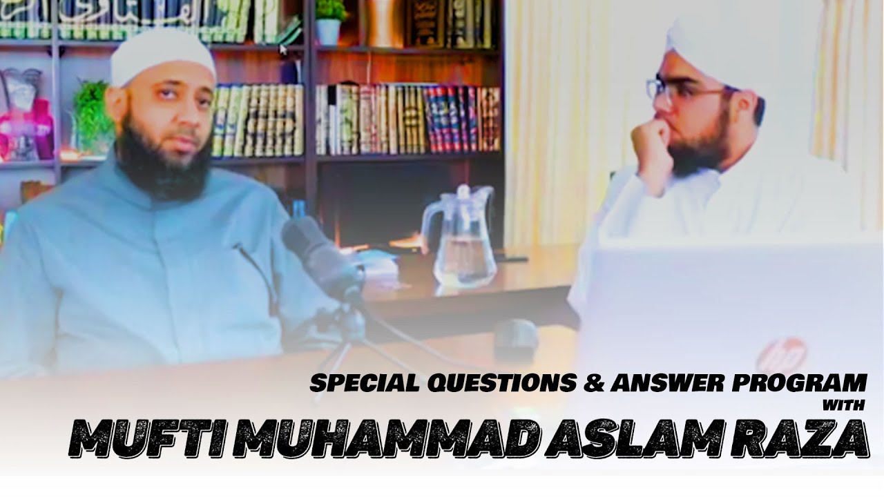 SPECIAL QUESTIONS & ANSWER PROGRAM WITH MUFTI MUHAMMAD ASLAM RAZA - YouTube