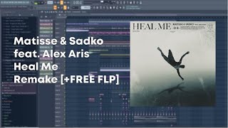 Matisse & Sadko feat. Alex Aris - Heal Me | REMAKE [+FREE FLP]