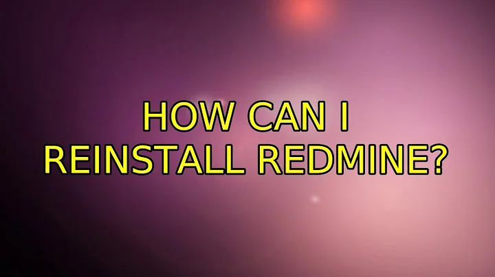 Ubuntu: How can I reinstall redmine?