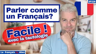 Comment Parler Français Comme Un Français ❓ (avec la Tautologie ❗)