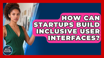 How Can Startups Build Inclusive User Interfaces? - The Startup Growth Hub