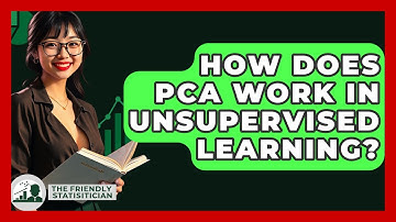 How Does PCA Work In Unsupervised Learning? - The Friendly Statistician