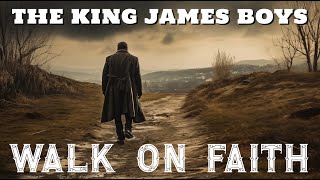 The King James Boys - Walk On Faith