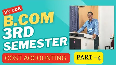 B.COM 3RD SEMESTER | COST ACCOUNTING | PART -4 | MGKVP, BHU , HCPGC, DDU, ALU ,UP COLLEGE ETC |