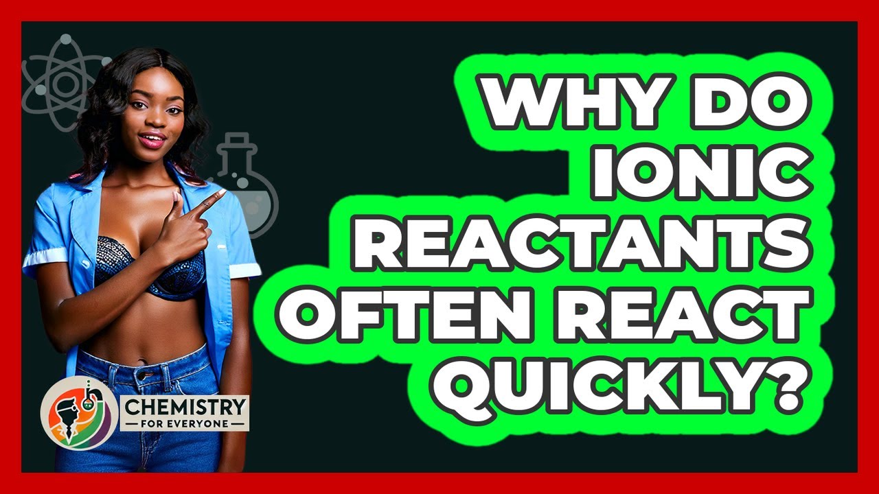 Why Do Ionic Reactants Often React Quickly?
