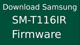 How To Download Samsung Galaxy Tab Iris SM-T116IR Stock Firmware (Flash File) For Update Device