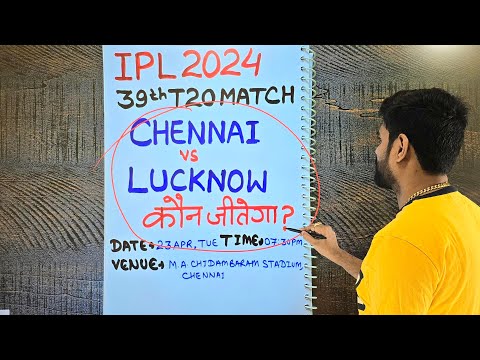 Chennai vs lucknow 2024 prediction, ipl 2024 39 match prediction, csk vs lsg 2024 prediction