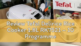 Review Tefal Delirice Rice Cooker 1.8L RK7521 – 10 Programmes, Artificial Intelligence, 6-layer Sph