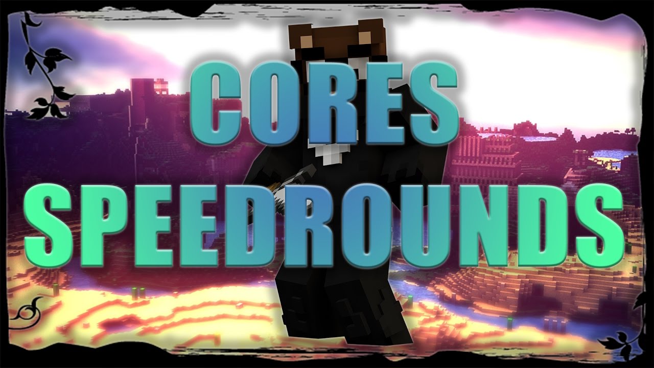 CORES SPEEDROUNDS again // krank :c