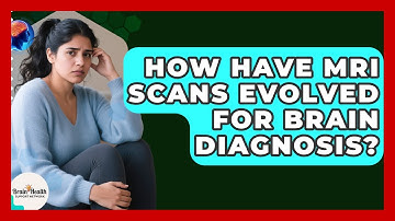 How Have MRI Scans Evolved For Brain Diagnosis? - Brain Health Support Network