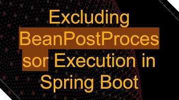 Excluding BeanPostProcessor Execution in Spring Boot