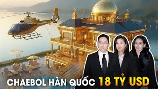 Cuộc Sống Của Giới Tài Phiệt Chaebol Hàn Quốc Có Thực Sự Hào Nhoáng Như Trong Phim Ảnh?