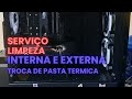 SERVIÇO BASICO: LIMPEZA INTERNA/EXTERNA E TROCA DE PASTA TERMICA. CLIENTE J.V.
