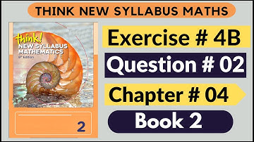 Exercise 4b Question no 2 Think New Syllabus Mathematics 8th Edition Solutions Book 2 | D2 | Chap# 4
