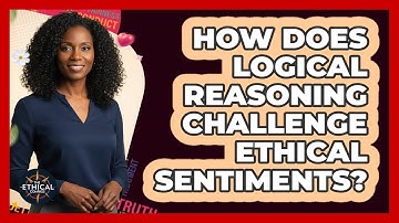 How Does Logical Reasoning Challenge Ethical Sentiments?