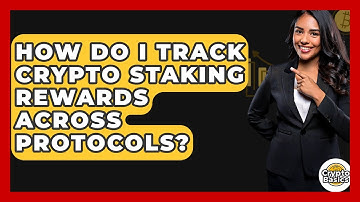 How Do I Track Crypto Staking Rewards Across Protocols? - CryptoBasics360.com