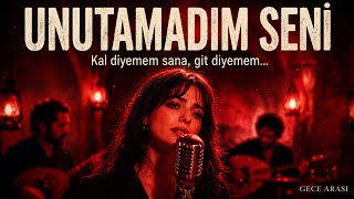 Unutamadım Seni… Kal Diyemem Sana Gece Arasıaçıklama