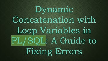 Dynamic Concatenation with Loop Variables in PL/SQL: A Guide to Fixing Errors