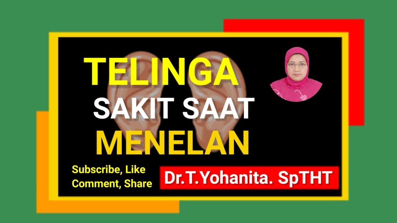 TELINGA SAKIT SAAT MENELAN @Dr.T.Yohanita. SpTHT 