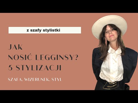 Z szafy stylistki,  jak nosić legginsy? 5 stylizacji!