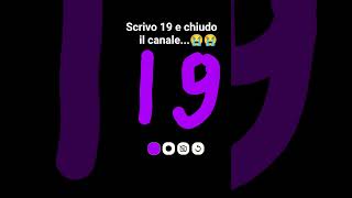 scrivo 19 è chiudo il canale