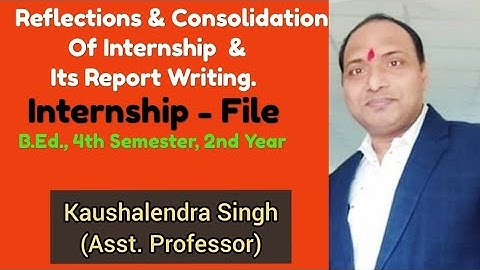 #Reflections & Consolidation Of Internship & Its Report Writing #B.Ed.4th Sem.#Internship File कैसे