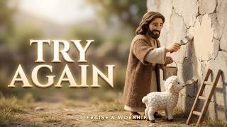 Try Again | Christian Worship Song of Hope - Great Again Worship Content