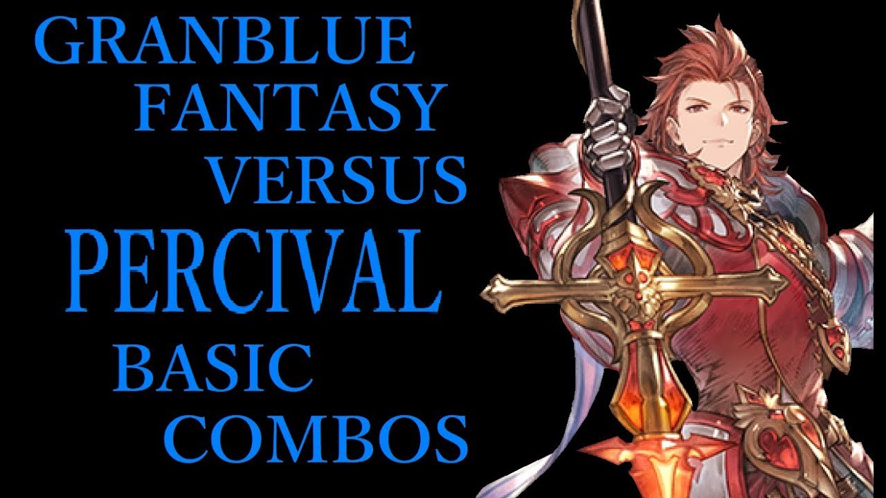 GRANBLUE FANTASY VERSUS PERCIVAL BASIC COMBOS【グラブルVS パーシヴァル 基本コンボ】