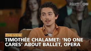 Timothée Chalamet No One Cares About Ballet, Opera The View