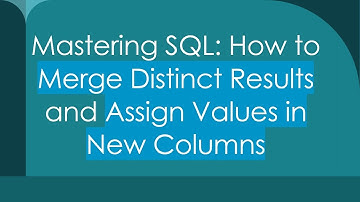 Mastering SQL: How to Merge Distinct Results and Assign Values in New Columns