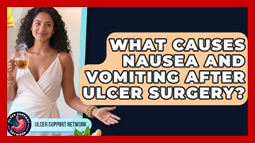 What Causes Nausea And Vomiting After Ulcer Surgery? - Ulcer Support Network