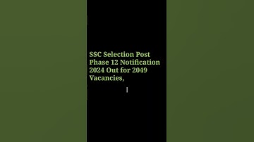 SSC Selection Post Phase 12 Notification 2024 Out for 2049 Vacancies, Apply at ssc.gov.in