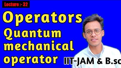 Quantum mechanics(lecture-32), Operators in Quantum mechanics quantum mechanical operators for b.sc.