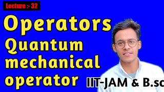 Celebrity Quantum mechanics(lecture-32), Operators in Quantum mechanics quantum mechanical operators for b.sc. Profile