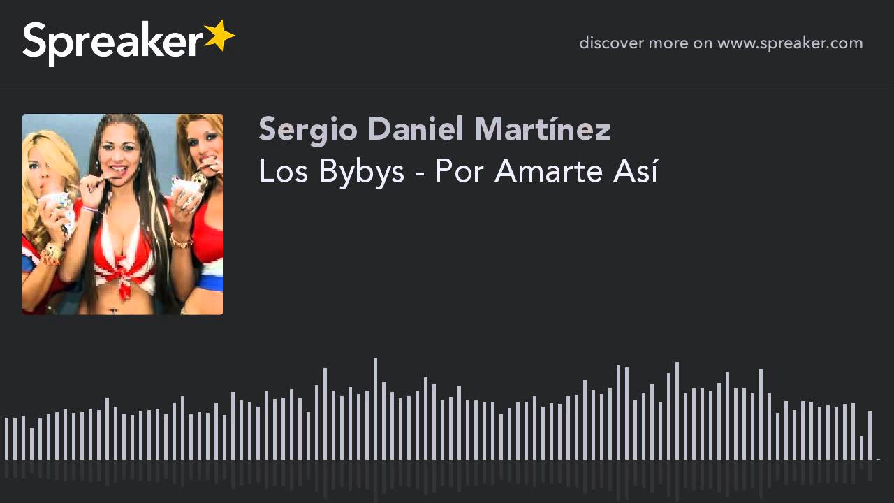 por amarte asi de los bybys por amarte asi de los bybys