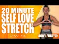 20 Minute Self Love Stretch | ACCELERATE - Day 14