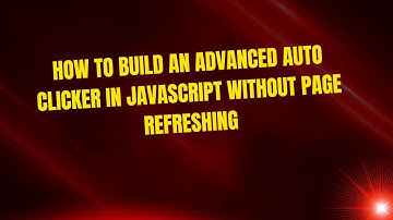How to Build an Advanced Auto Clicker in JavaScript Without Page Refreshing