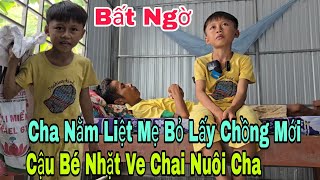 Bất Ngờ mẹ đi lấy chồng mới bỏ lại cậu bé nhặt ve chai kiếm tiền nuôi cha nằm liệt