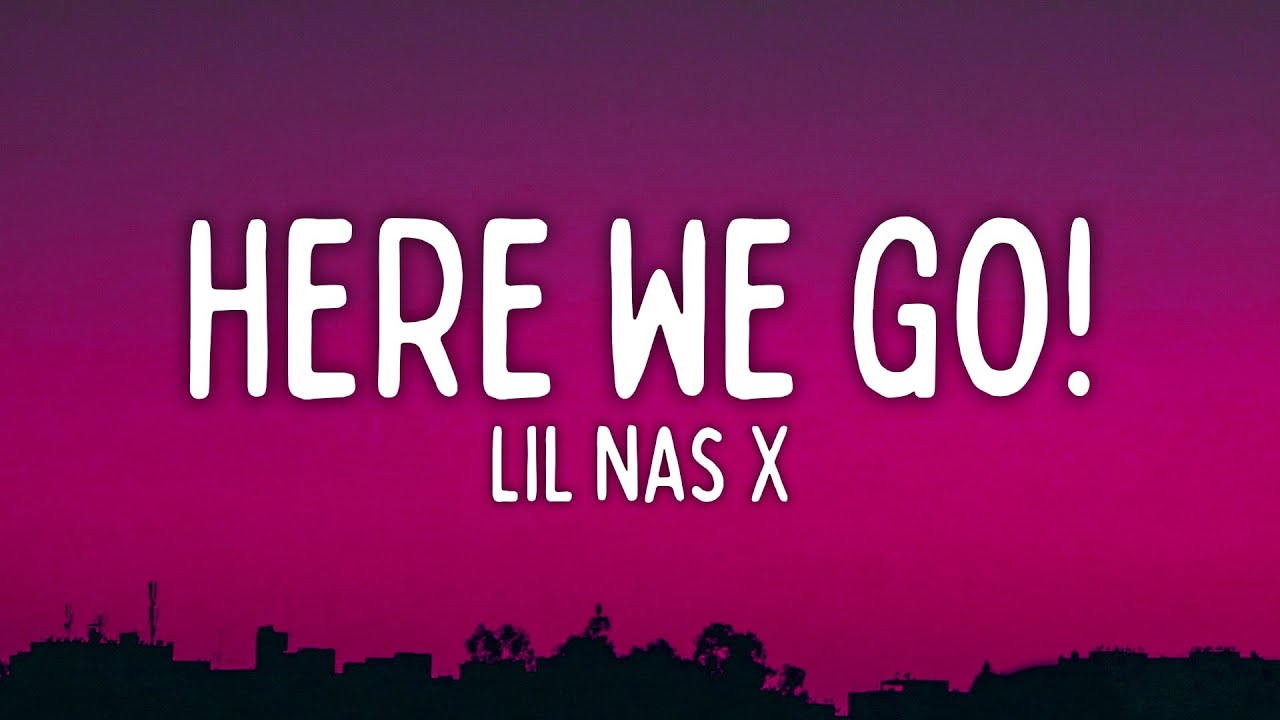Lil Nas X HERE WE GO! (Lyrics) YouTube