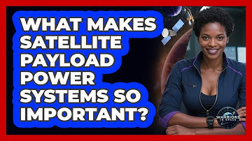 What Makes Satellite Payload Power Systems So Important? - Warriors In Space