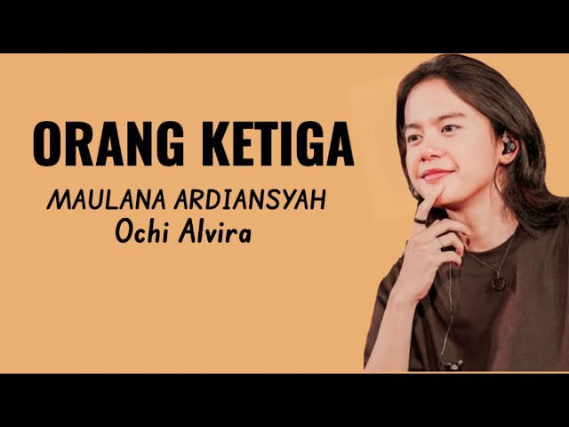 Maulana Ardiansyah Ft Ochi Alvira - Orang Ketiga ( Lirik Lagu ) class=