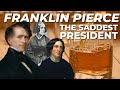 Franklin pierce the saddest president