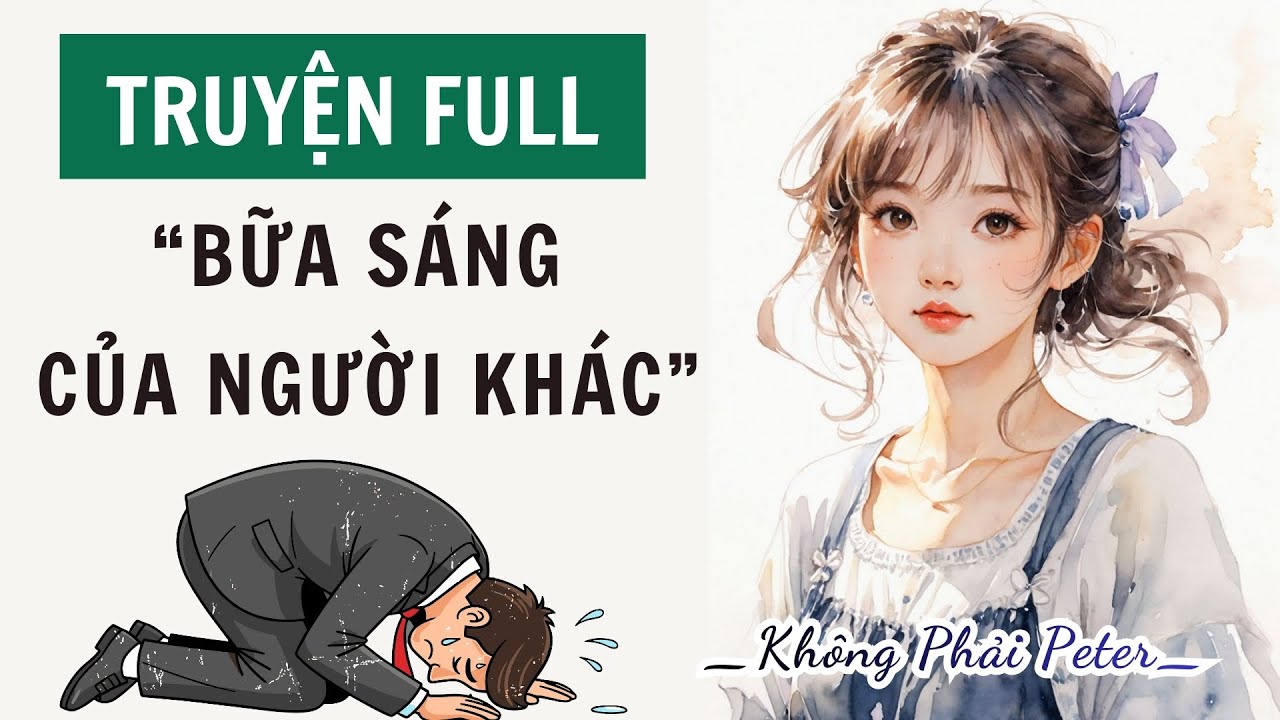 TRUYỆN AUDIO | BỮA SÁNG CỦA NGƯỜI KHÁC | KHÔNG PHẢI PETER