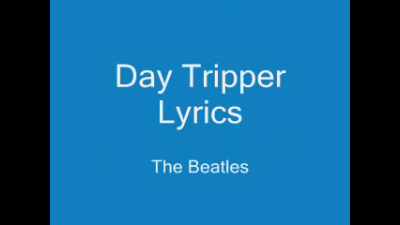 Day Tripper Lyrics Beatles YouTube day-tripper-lyrics-beatles-youtube