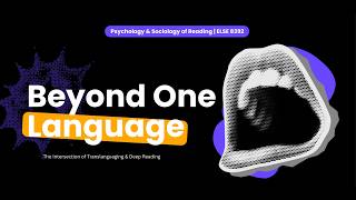 Beyond One Language: The Intersection of Translanguaging & Deep Reading