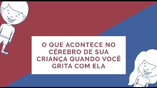 ENTENDA O QUE ACONTECE COM O CÉREBRO DE SEUS FILHOS QUANDO VOCÊ GRITA.