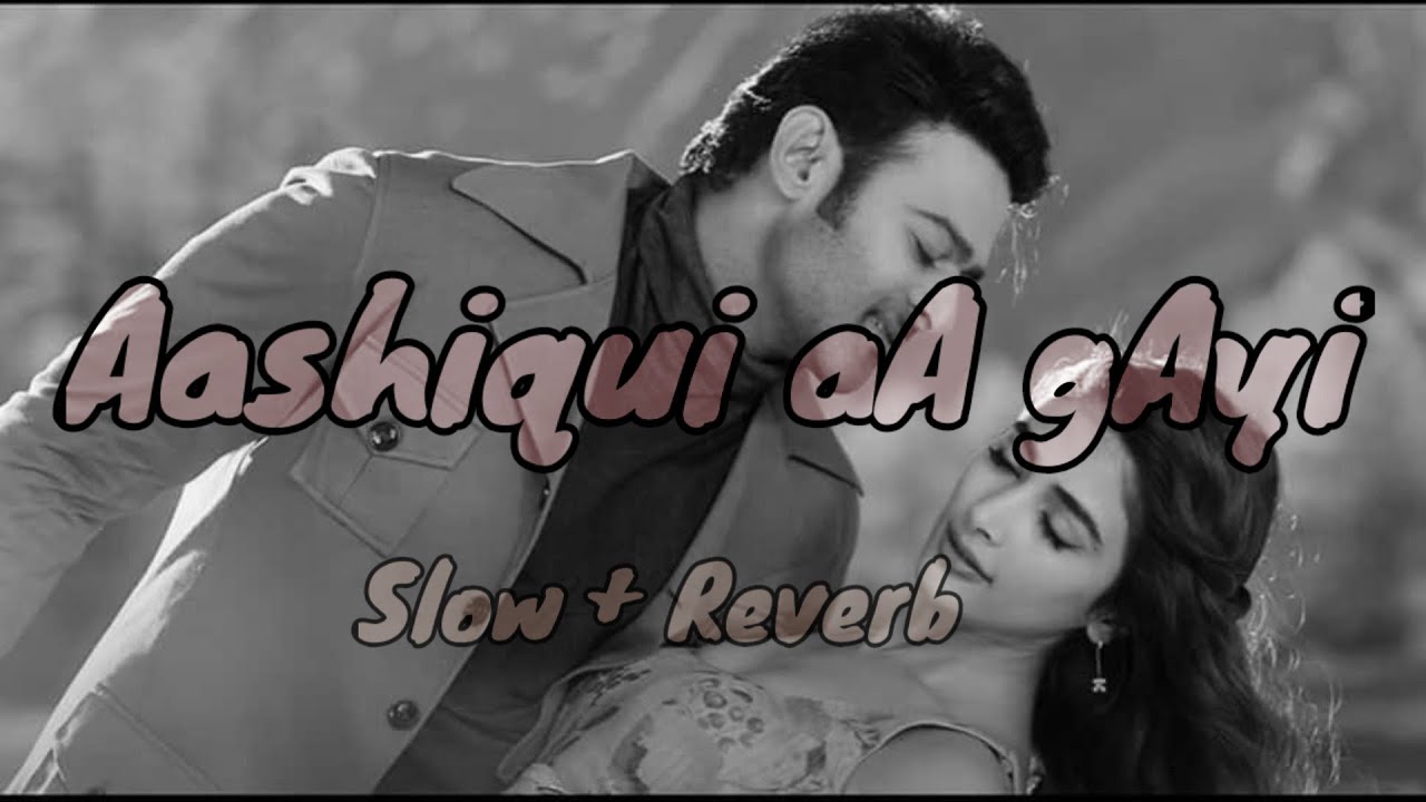 Aashiqui Aa Gayi Slow Reverb Radhe Shyam Prabhas Pooja Hegde 