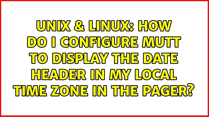 How do I configure mutt to display the date header in my local time zone in the pager?