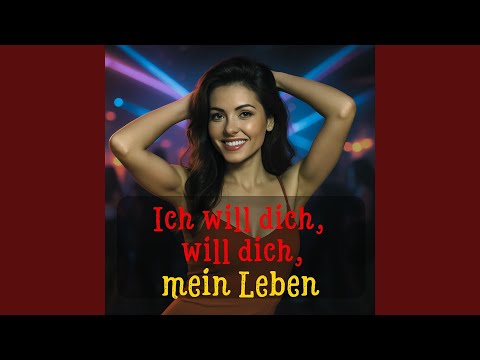 Ich Will Dich, Will Dich, Mein Leben