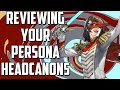Reviewing YOUR Persona Headcanons